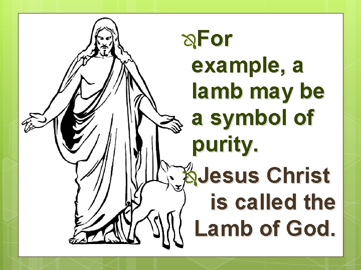 ÔFor example, a lamb may be a symbol of purity. ÔJesus Christ is called