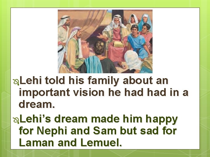 Lehi told his family about an important vision he had in a dream. ÔLehi’s