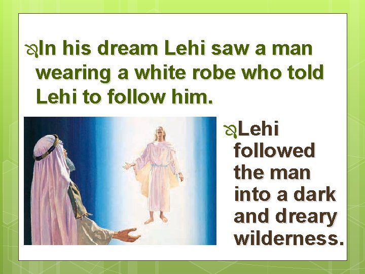 ÔIn his dream Lehi saw a man wearing a white robe who told Lehi