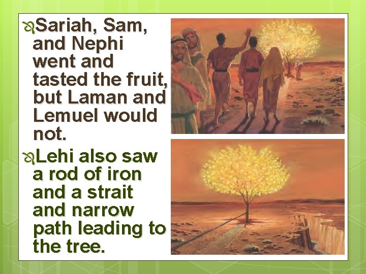 ÔSariah, Sam, and Nephi went and tasted the fruit, but Laman and Lemuel would