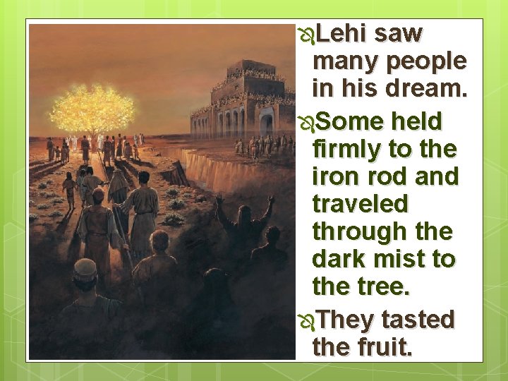 ÔLehi saw many people in his dream. ÔSome held firmly to the iron rod