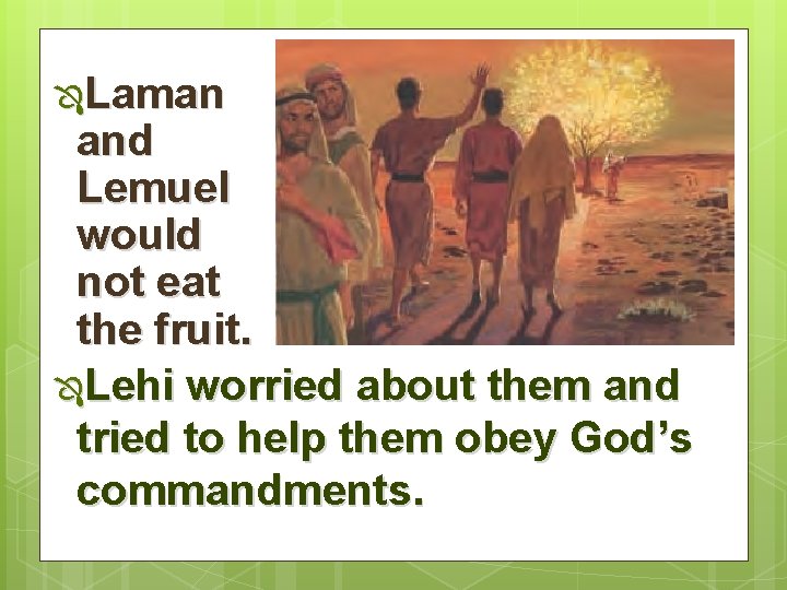 ÔLaman and Lemuel would not eat the fruit. ÔLehi worried about them and tried