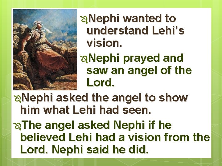 ÔNephi wanted to understand Lehi’s vision. ÔNephi prayed and saw an angel of the