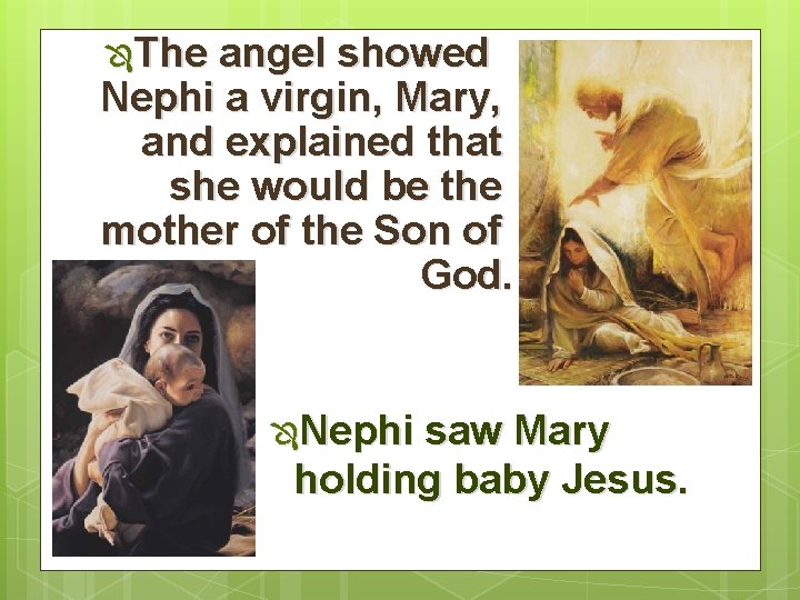 ÔThe angel showed Nephi a virgin, Mary, and explained that she would be the