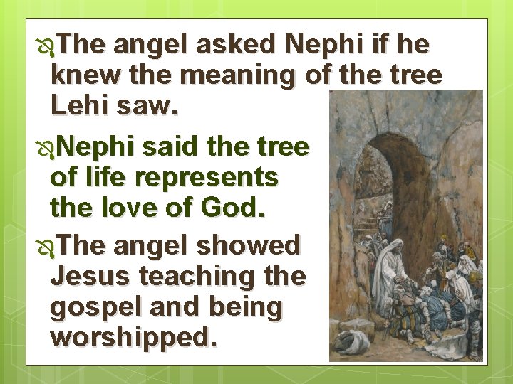 ÔThe angel asked Nephi if he knew the meaning of the tree Lehi saw.