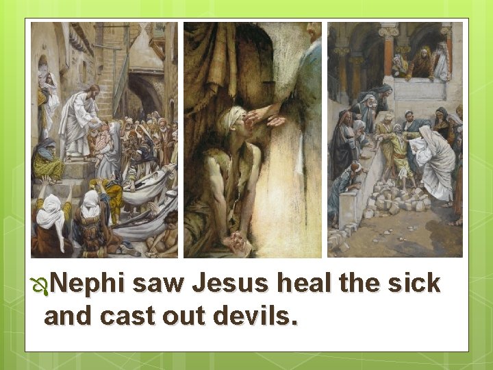 ÔNephi saw Jesus heal the sick and cast out devils. 
