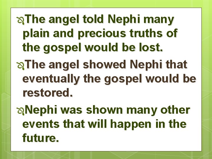 ÔThe angel told Nephi many plain and precious truths of the gospel would be