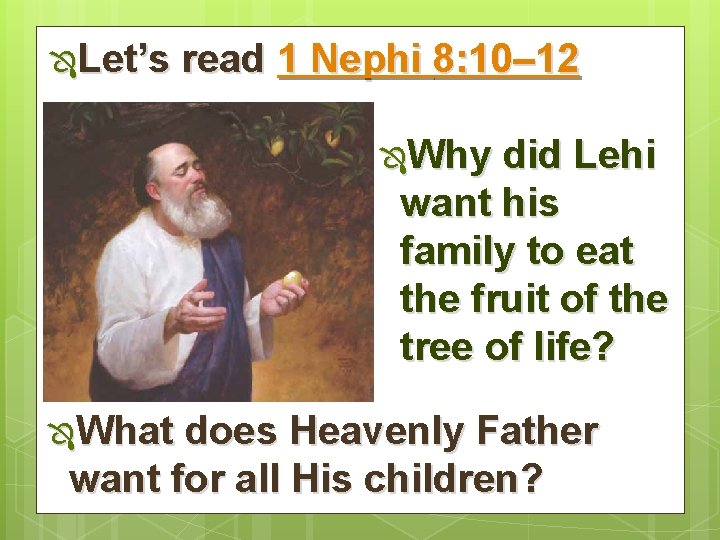 ÔLet’s read 1 Nephi 8: 10– 12 ÔWhy did Lehi want his family to