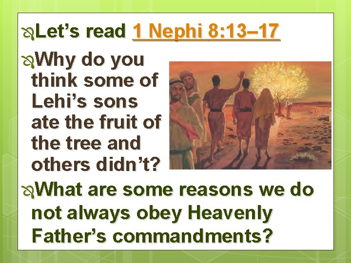 ÔLet’s read 1 Nephi 8: 13– 17 ÔWhy do you think some of Lehi’s