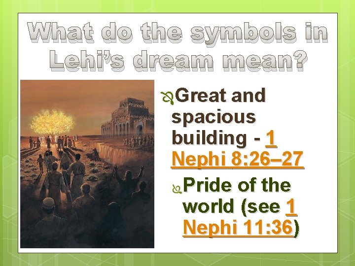 What do the symbols in Lehi’s dream mean? ÔGreat and spacious building - 1