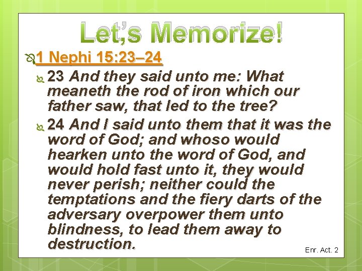 Let’s Memorize! Ô 1 Nephi 15: 23– 24 Ï 23 And they said unto