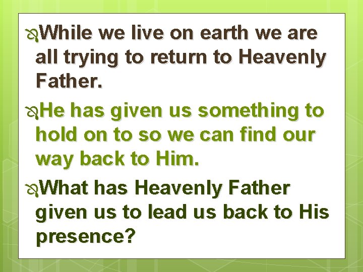 ÔWhile we live on earth we are all trying to return to Heavenly Father.