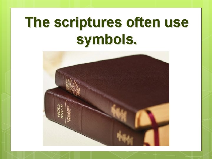 The scriptures often use symbols. 