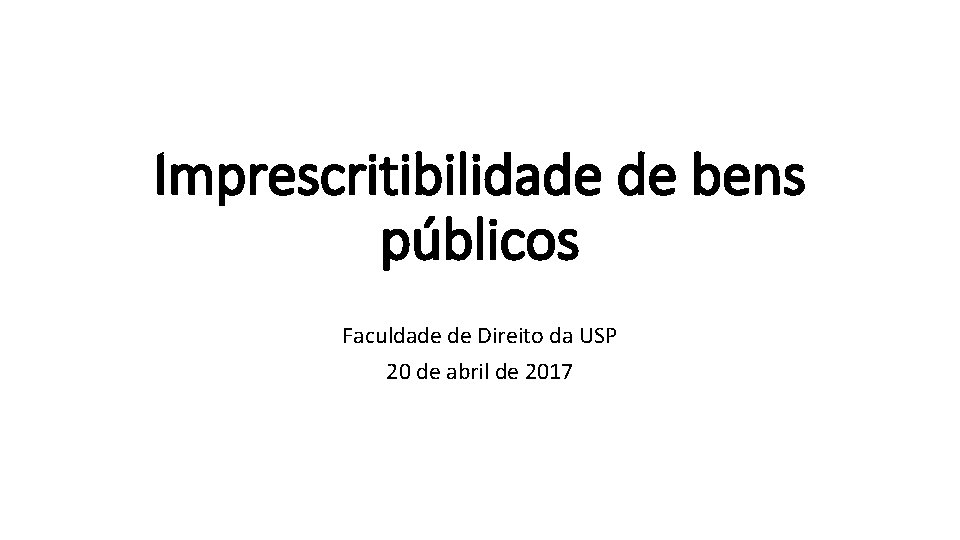 Imprescritibilidade de bens públicos Faculdade de Direito da USP 20 de abril de 2017