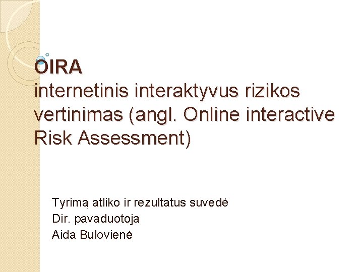 OIRA internetinis interaktyvus rizikos vertinimas (angl. Online interactive Risk Assessment) Tyrimą atliko ir rezultatus