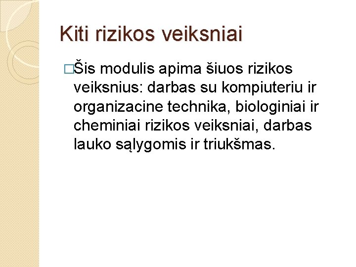 Kiti rizikos veiksniai �Šis modulis apima šiuos rizikos veiksnius: darbas su kompiuteriu ir organizacine