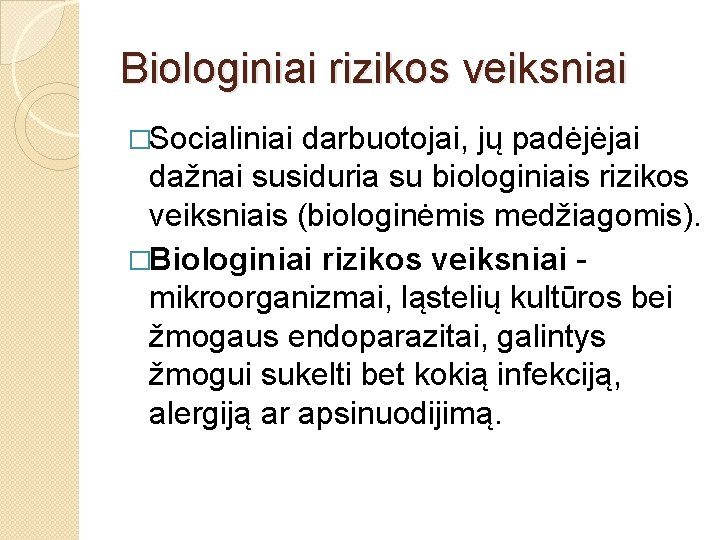 Biologiniai rizikos veiksniai �Socialiniai darbuotojai, jų padėjėjai dažnai susiduria su biologiniais rizikos veiksniais (biologinėmis