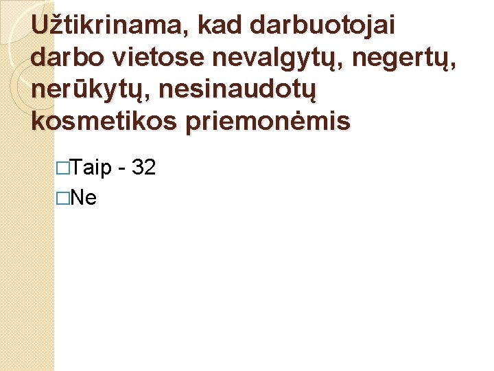 Užtikrinama, kad darbuotojai darbo vietose nevalgytų, negertų, nerūkytų, nesinaudotų kosmetikos priemonėmis �Taip �Ne -