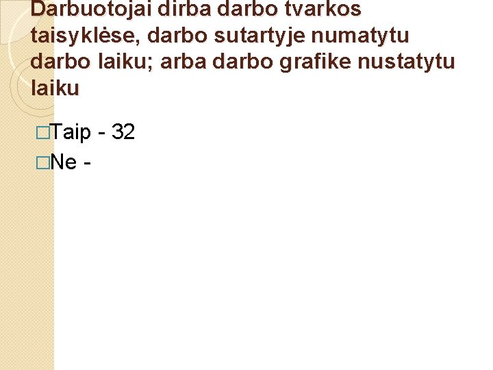 Darbuotojai dirba darbo tvarkos taisyklėse, darbo sutartyje numatytu darbo laiku; arba darbo grafike nustatytu