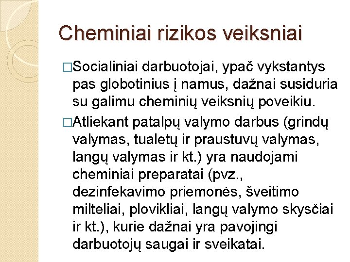 Cheminiai rizikos veiksniai �Socialiniai darbuotojai, ypač vykstantys pas globotinius į namus, dažnai susiduria su