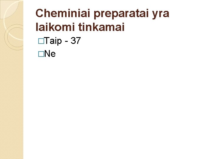Cheminiai preparatai yra laikomi tinkamai �Taip �Ne - 37 
