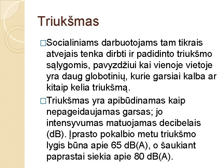 Triukšmas �Socialiniams darbuotojams tam tikrais atvejais tenka dirbti ir padidinto triukšmo sąlygomis, pavyzdžiui kai