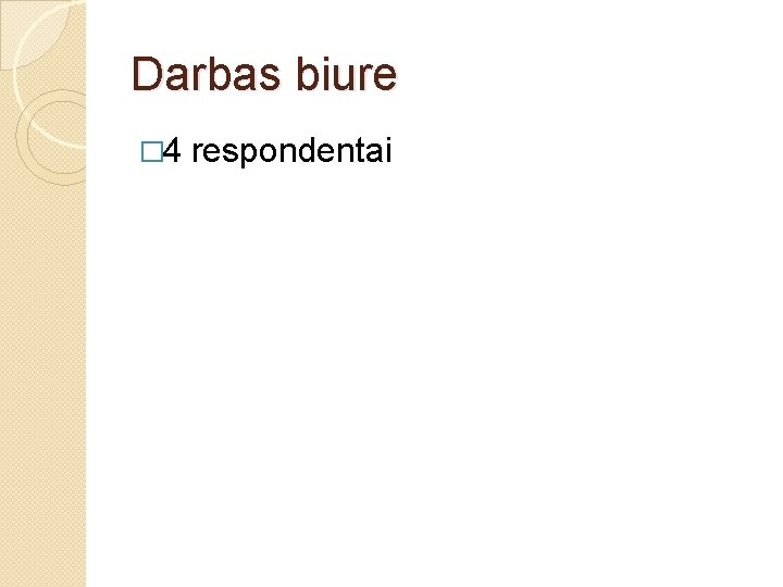 Darbas biure � 4 respondentai 