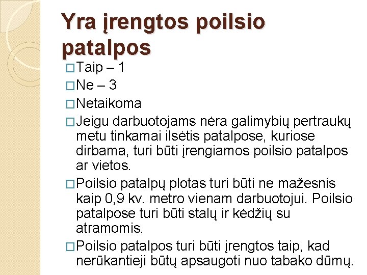 Yra įrengtos poilsio patalpos �Taip – 1 �Ne – 3 �Netaikoma �Jeigu darbuotojams nėra