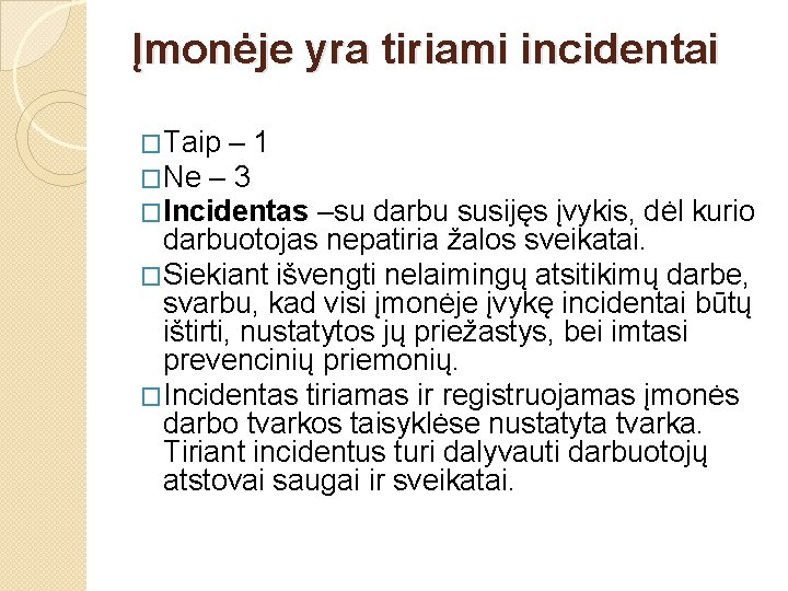 Įmonėje yra tiriami incidentai �Taip – 1 �Ne – 3 �Incidentas –su darbu susijęs