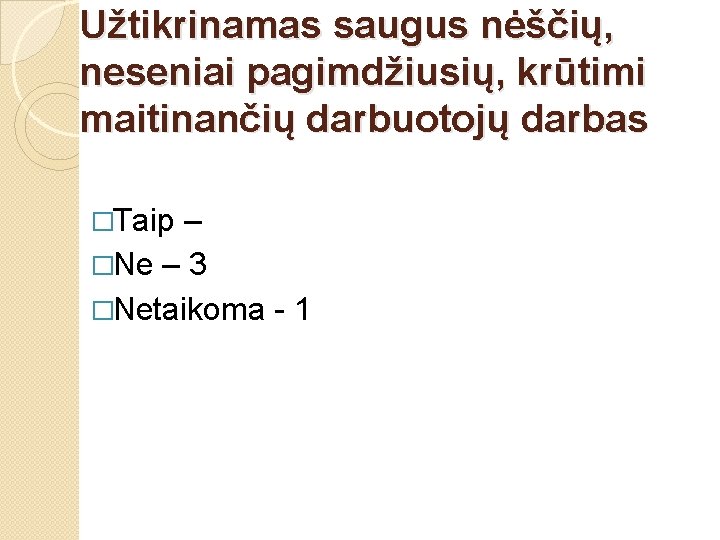 Užtikrinamas saugus nėščių, neseniai pagimdžiusių, krūtimi maitinančių darbuotojų darbas �Taip – �Ne – 3