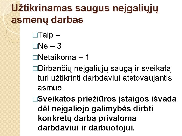 Užtikrinamas saugus neįgaliųjų asmenų darbas �Taip – �Ne – 3 �Netaikoma – 1 �Dirbančių