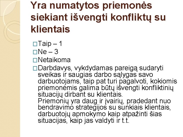 Yra numatytos priemonės siekiant išvengti konfliktų su klientais �Taip – 1 �Ne – 3