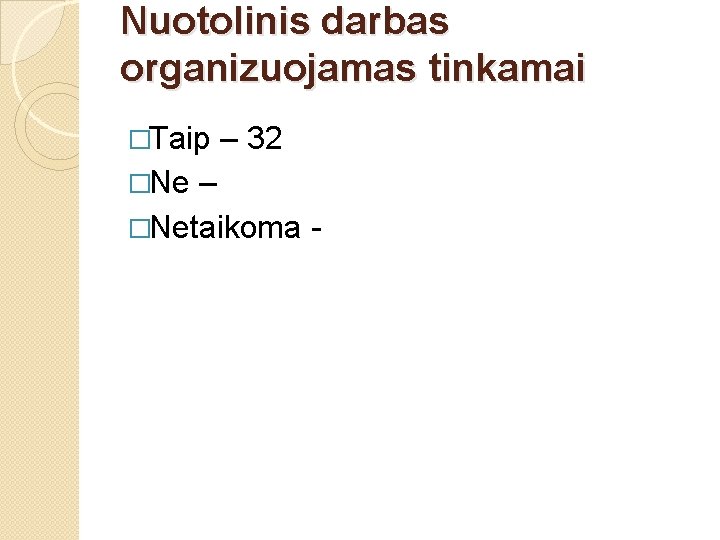 Nuotolinis darbas organizuojamas tinkamai �Taip �Ne – 32 – �Netaikoma - 