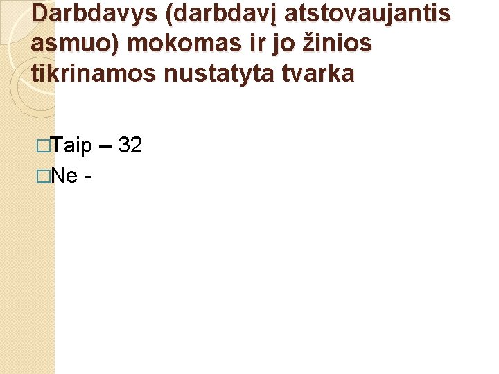 Darbdavys (darbdavį atstovaujantis asmuo) mokomas ir jo žinios tikrinamos nustatyta tvarka �Taip �Ne -