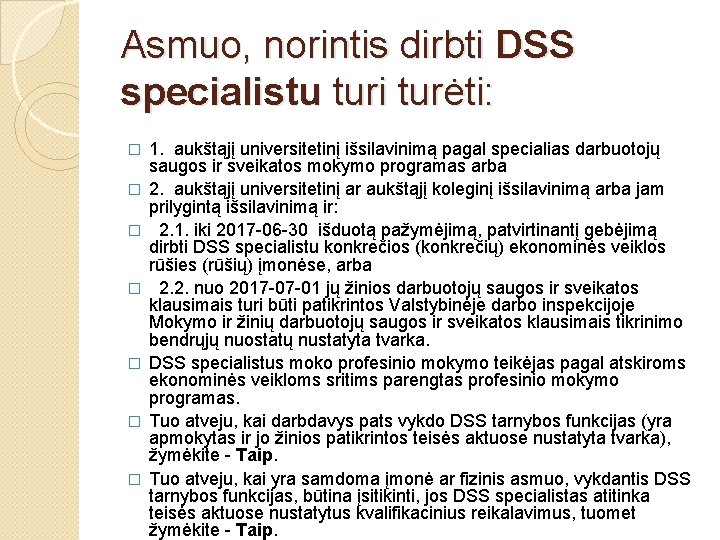 Asmuo, norintis dirbti DSS specialistu turi turėti: � � � � 1. aukštąjį universitetinį