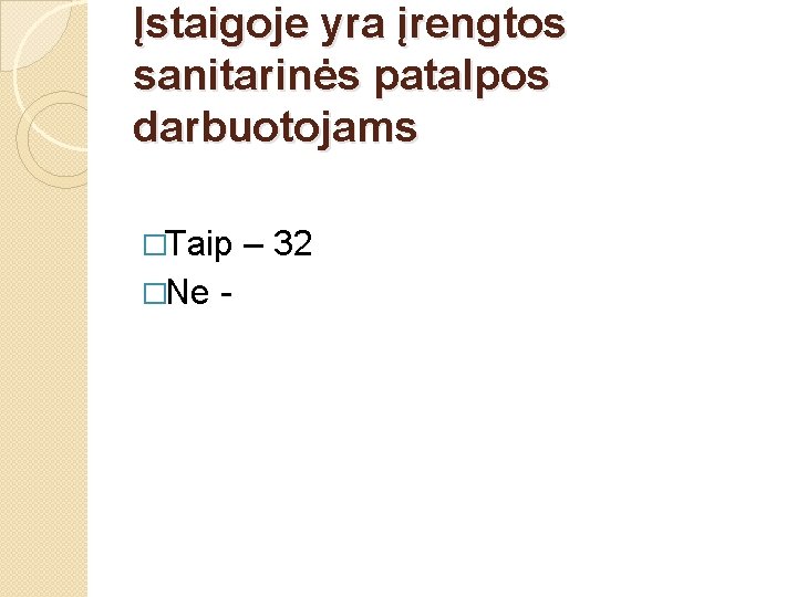 Įstaigoje yra įrengtos sanitarinės patalpos darbuotojams �Taip �Ne - – 32 