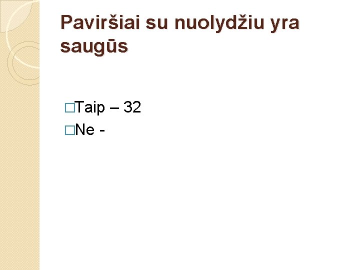 Paviršiai su nuolydžiu yra saugūs �Taip �Ne - – 32 