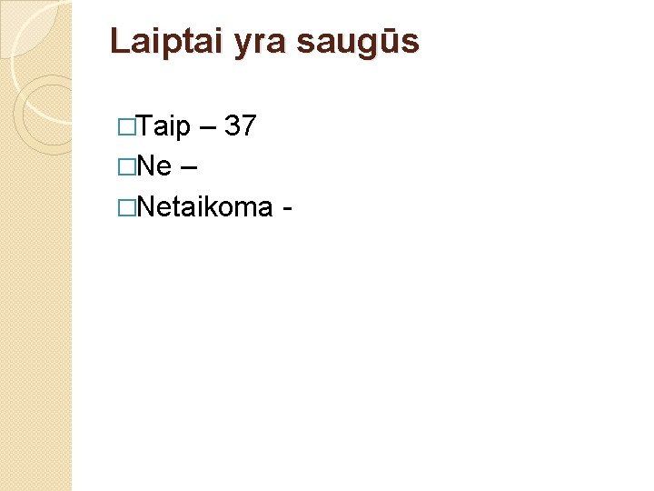 Laiptai yra saugūs �Taip �Ne – 37 – �Netaikoma - 