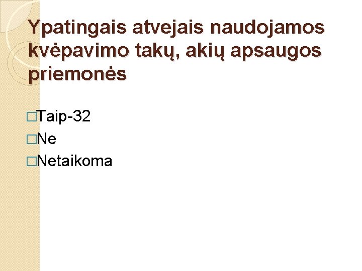 Ypatingais atvejais naudojamos kvėpavimo takų, akių apsaugos priemonės �Taip-32 �Netaikoma 