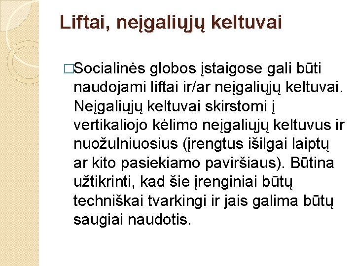 Liftai, neįgaliųjų keltuvai �Socialinės globos įstaigose gali būti naudojami liftai ir/ar neįgaliųjų keltuvai. Neįgaliųjų