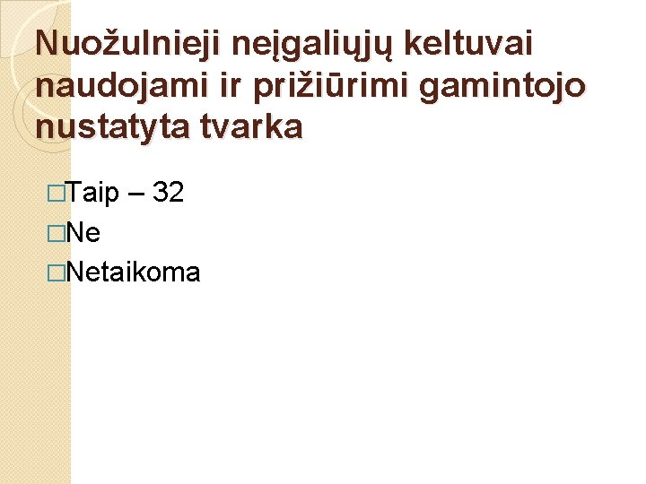 Nuožulnieji neįgaliųjų keltuvai naudojami ir prižiūrimi gamintojo nustatyta tvarka �Taip – 32 �Netaikoma 