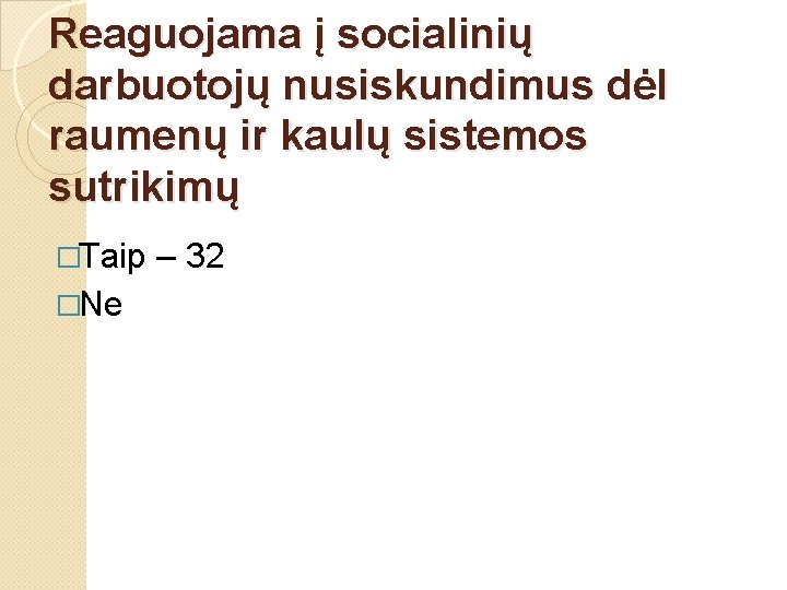 Reaguojama į socialinių darbuotojų nusiskundimus dėl raumenų ir kaulų sistemos sutrikimų �Taip �Ne –