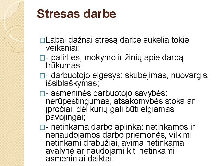 Stresas darbe �Labai dažnai stresą darbe sukelia tokie veiksniai: �- patirties, mokymo ir žinių