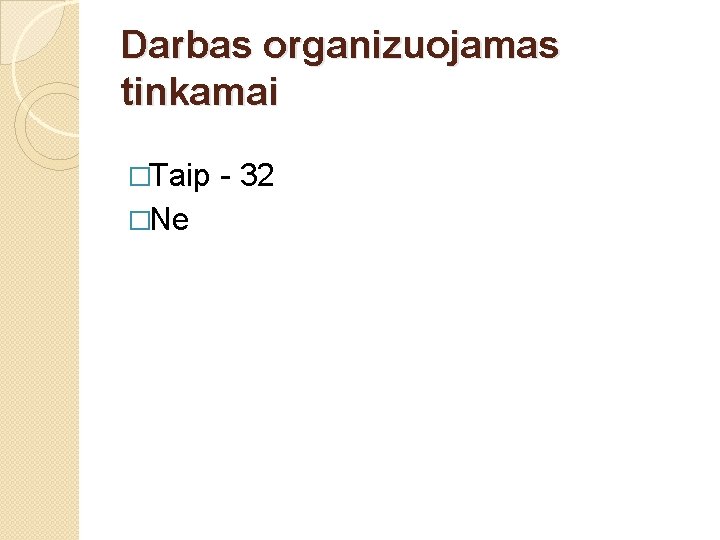 Darbas organizuojamas tinkamai �Taip �Ne - 32 