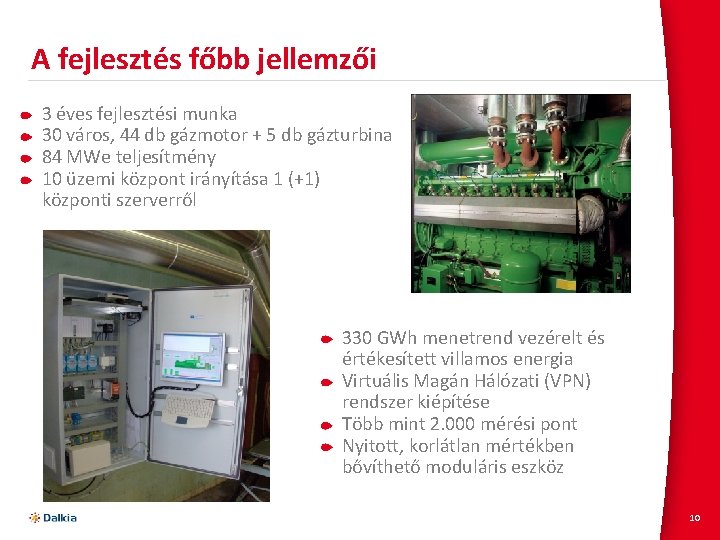 A fejlesztés főbb jellemzői 3 éves fejlesztési munka 30 város, 44 db gázmotor +