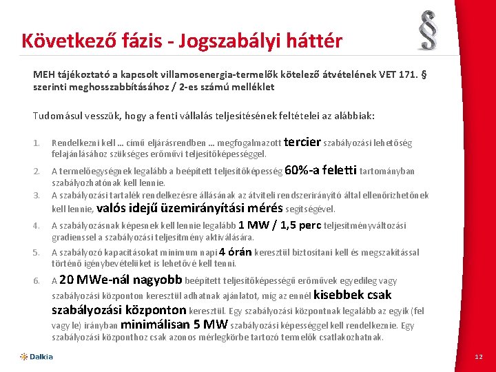 Következő fázis - Jogszabályi háttér MEH tájékoztató a kapcsolt villamosenergia-termelők kötelező átvételének VET 171.