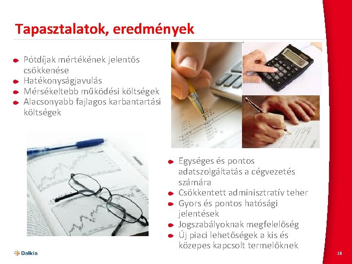 Tapasztalatok, eredmények Pótdíjak mértékének jelentős csökkenése Hatékonyságjavulás Mérsékeltebb működési költségek Alacsonyabb fajlagos karbantartási költségek