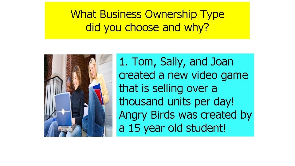 What Business Ownership Type did you choose and why? 1. Tom, Sally, and Joan