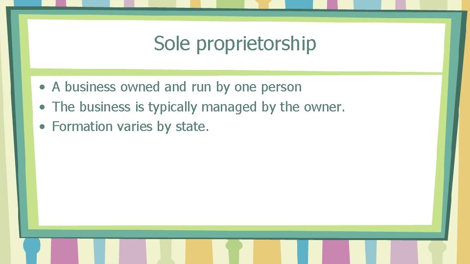 Sole proprietorship • A business owned and run by one person • The business