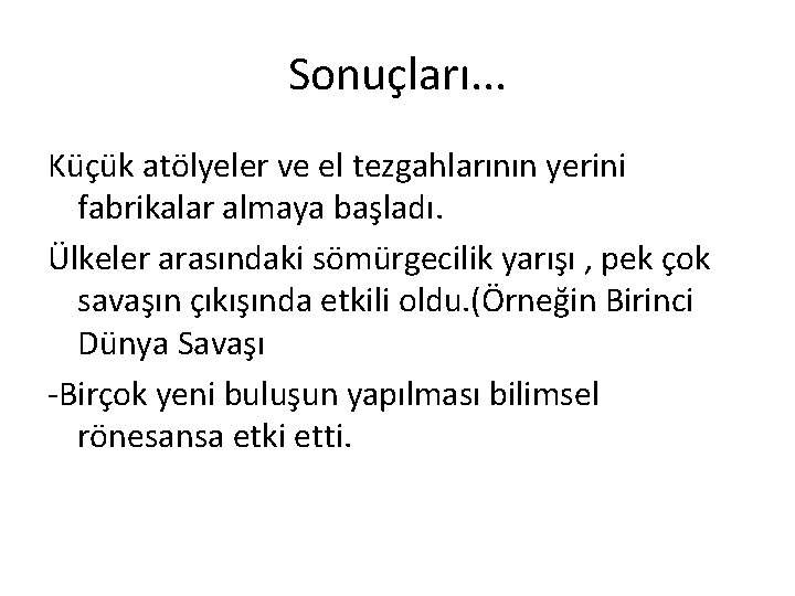 Sonuçları. . . Küçük atölyeler ve el tezgahlarının yerini fabrikalar almaya başladı. Ülkeler arasındaki